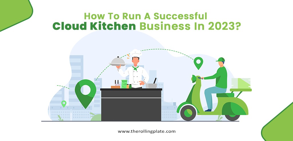 How To Run A Successful Cloud Kitchen Business In 2023?