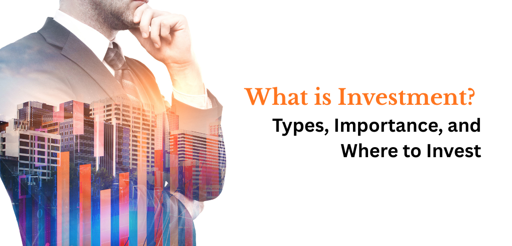 What is Investment? Types, Importance, and Where to Invest in the Digital Age